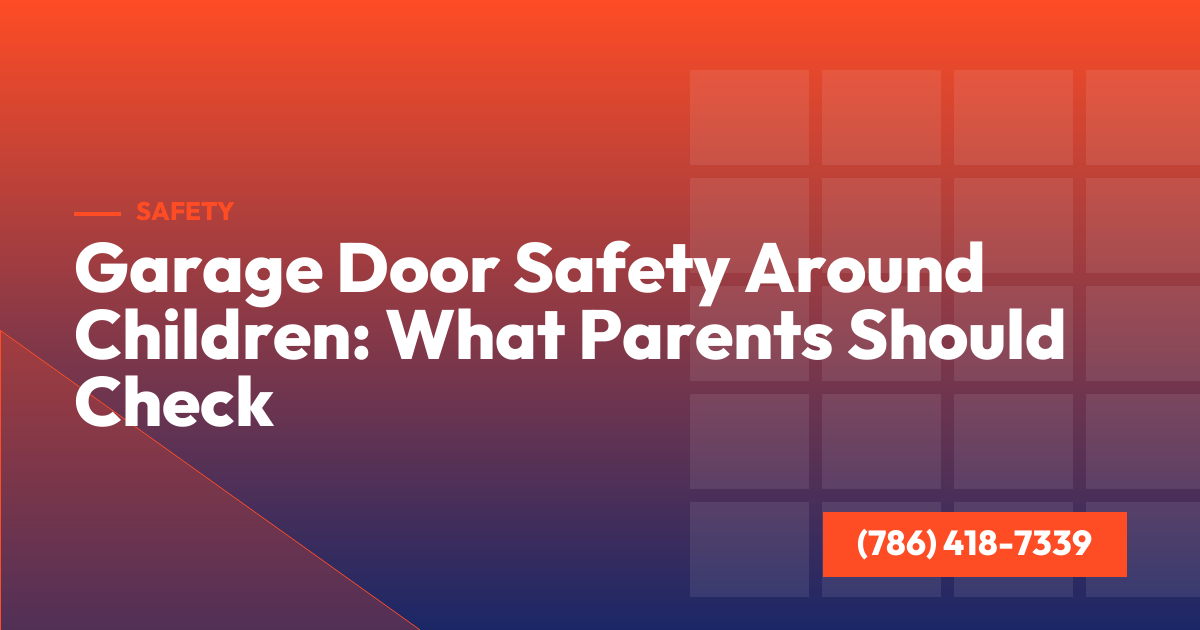 Garage Door Safety Around Children: What Parents Should Check