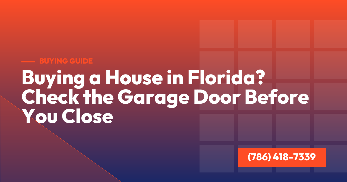 Buying a House in Florida? Check the Garage Door Before You Close