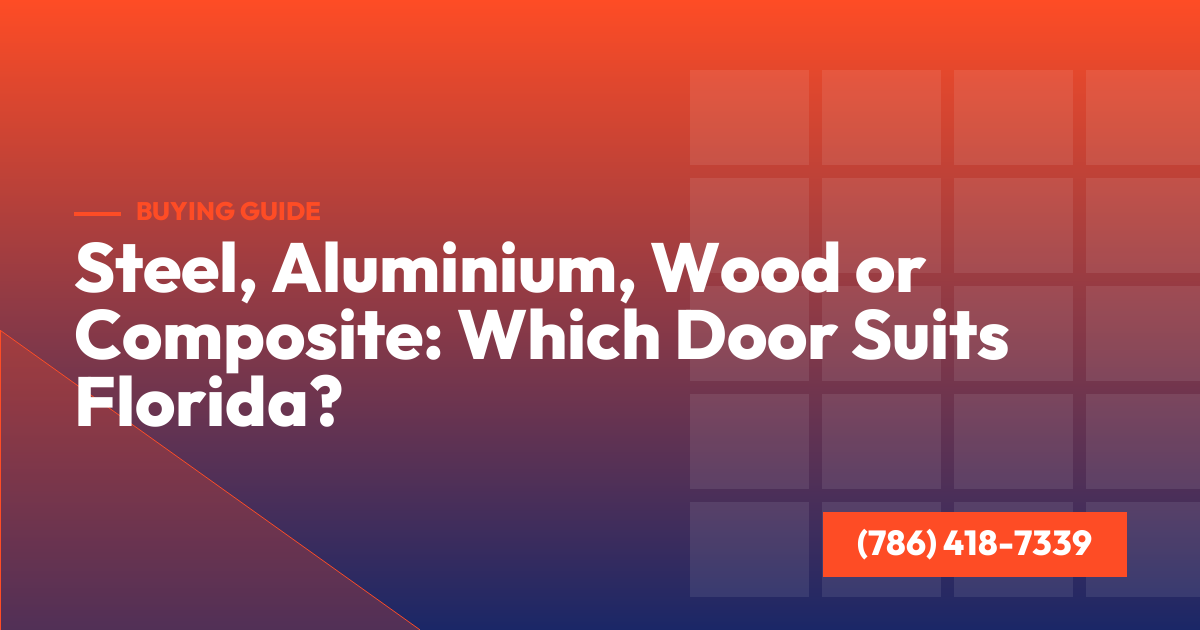 Steel, Aluminium, Wood or Composite: Which Door Suits Florida?