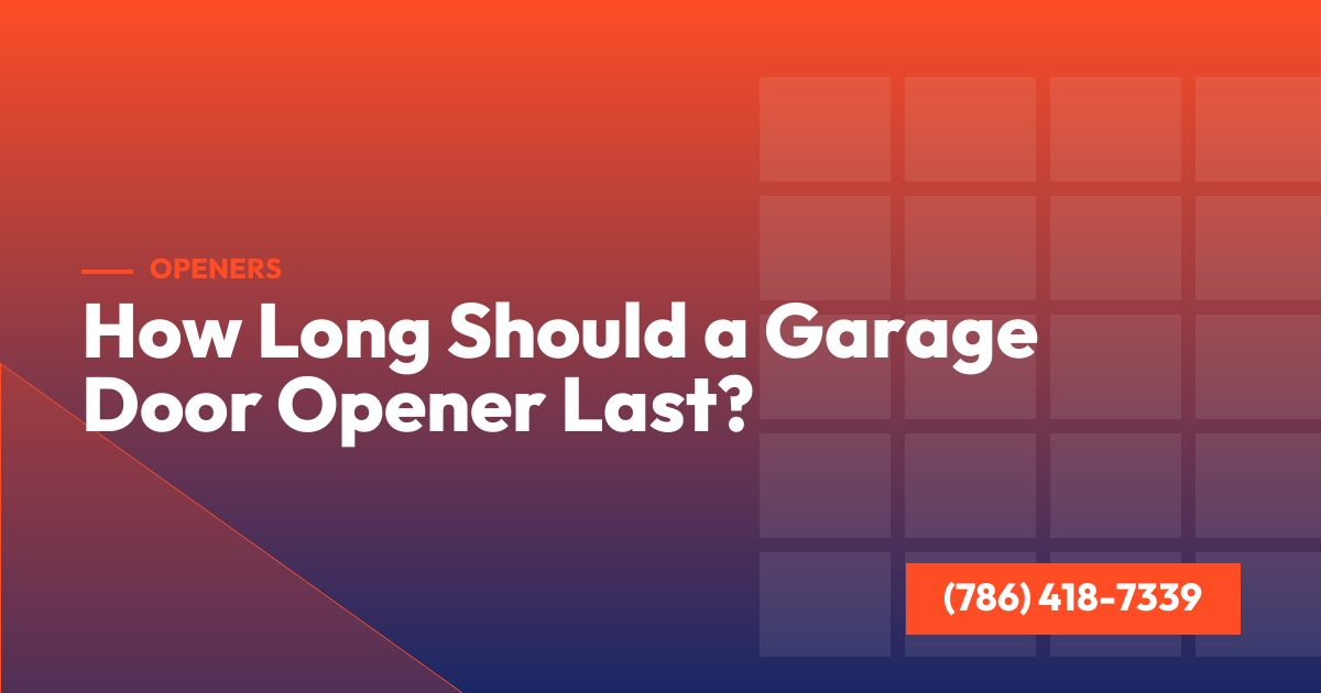 How Long Should a Garage Door Opener Last?
