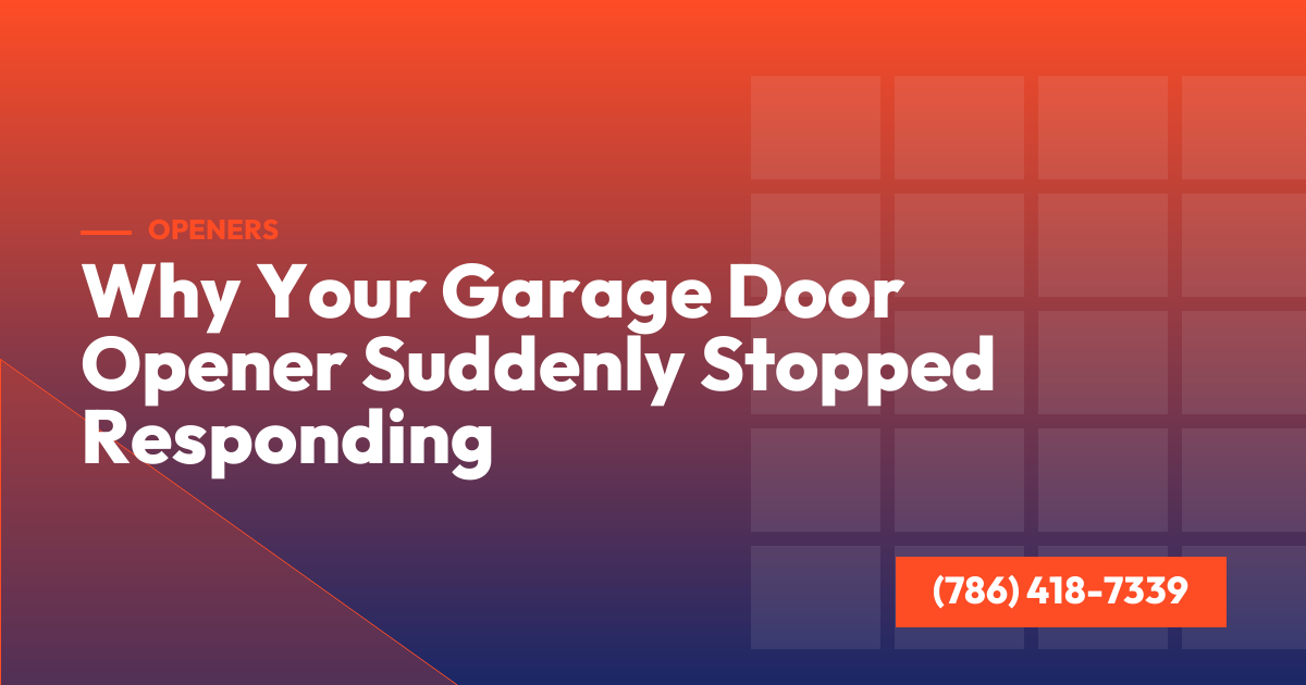 Why Your Garage Door Opener Suddenly Stopped Responding