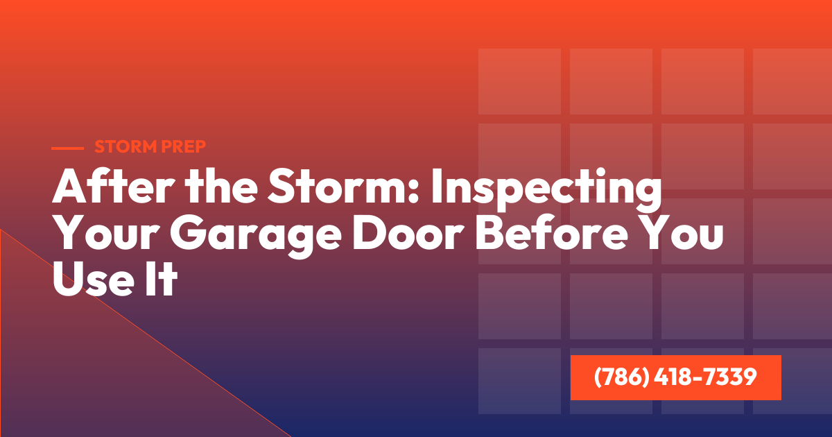 After the Storm: Inspecting Your Garage Door Before You Use It