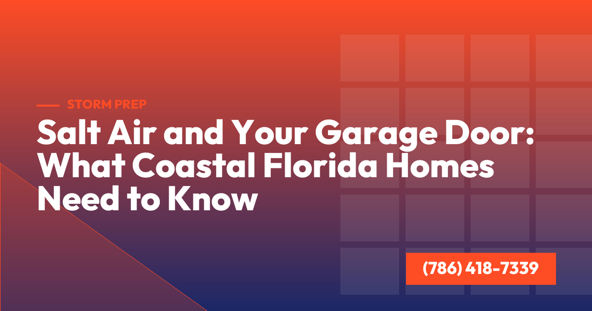 Salt Air and Your Garage Door: What Coastal Florida Homes Need to Know